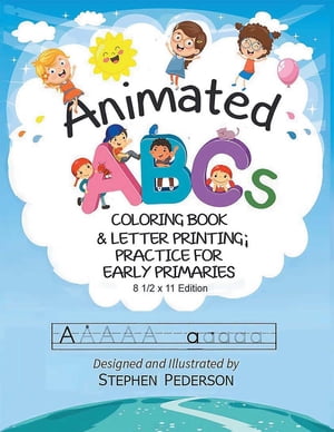 Animated ABC's Coloring Book & Letter Printing Practice for Early Primaries【電子書籍】[ Stephen Pederson ]
