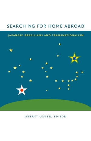 Searching for Home Abroad Japanese Brazilians and Transnationalism