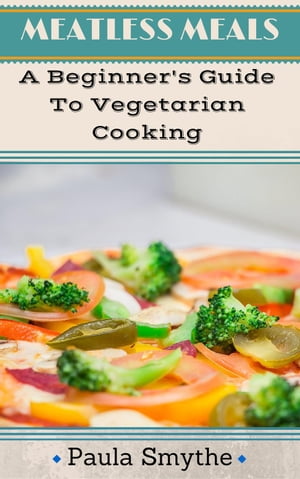 Vegetarian: A Beginner's Guide To Vegetarian Cooking
