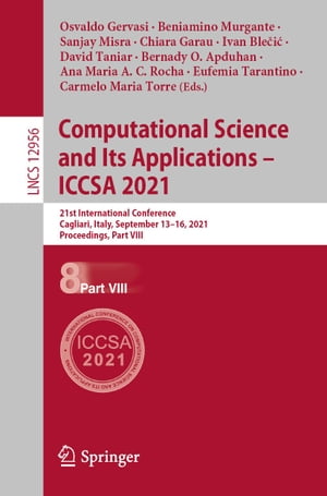 Computational Science and Its Applications ? ICCSA 2021 21st International Conference, Cagliari, Italy, September 13?16, 2021, Proceedings, Part VIIIŻҽҡ