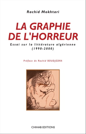 La graphie de l'horreur Essai sur la litt?rature alg?rienne (1990-2000)Żҽҡ[ Rachid Mokhtari ]