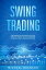 Swing Trading A Beginners And Advanced Guide For Effective Trading Tactics, Make More Money And Reach Financial Freedom