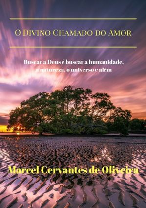 O Divino Chamado Do Amor【電子書籍】[ Marcel Cervantes De Oliveira ]