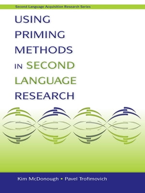 Using Priming Methods in Second Language Research【電子書籍】 Kim McDonough