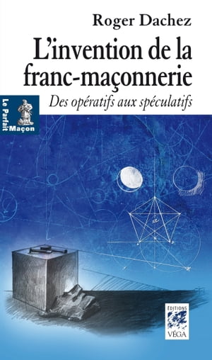 L'invention de la franc-maçonnerie - Des opératifs aux spéculatifs