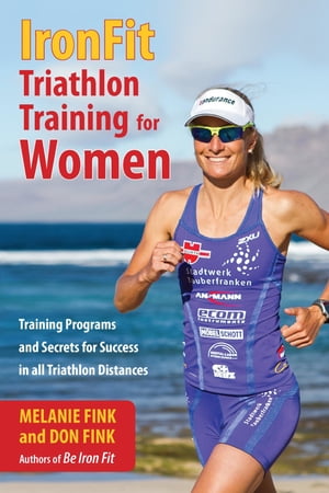 IronFit Triathlon Training for Women Training Programs and Secrets for Success in all Triathlon Distances