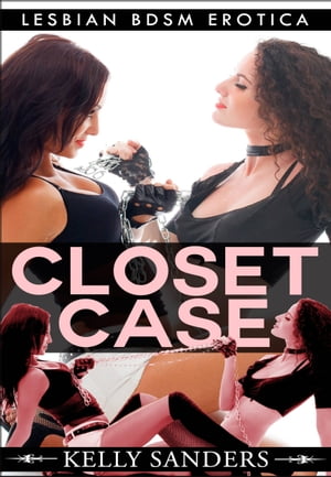 Closet Case【電子書籍】[ Kelly Sanders ]