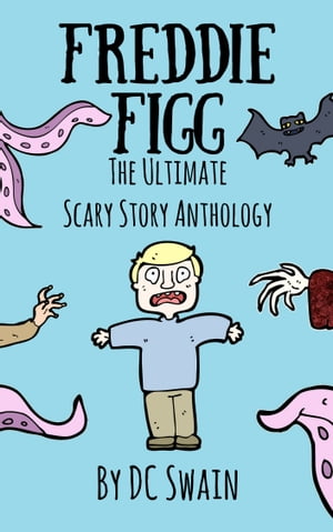 Freddie Figg: The Ultimate Scary Story Anthology