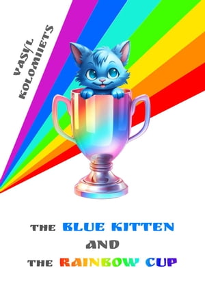 The Blue Kitten and the Rainbow Cup