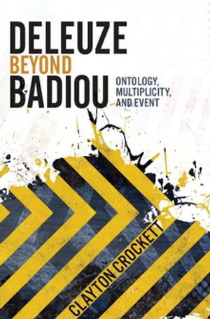Deleuze Beyond Badiou Ontology, Multiplicity, and EventŻҽҡ[ Clayton Crockett ]