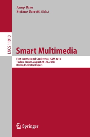 Smart Multimedia First International Conference, ICSM 2018, Toulon, France, August 24?26, 2018, Revised Selected PapersŻҽҡ