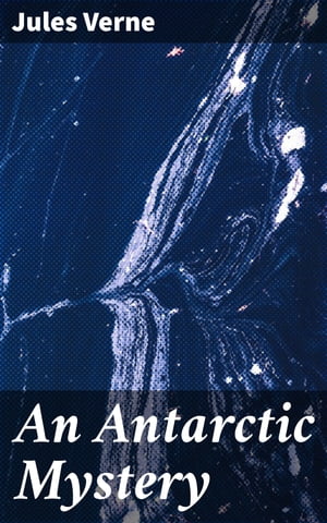 An Antarctic Mystery【電子書籍】[ Jules Verne ]