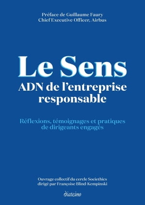 Le sens ADN de l'entreprise responsable - R?flexions, t?moignages et pratiques de dirigeants engag?s