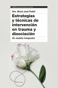 Estrategias y t?cnicas de intervenci?n en trauma y disociaci?n Un modelo integrador