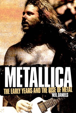 Metallica - The Early Years And The Rise Of Metal