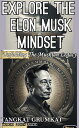 Explore The Elon Musk Mindset Unfolding The Musk