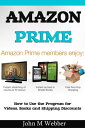 The Amazon Prime Program How to Use the Program for Videos, Books and Shipping Discounts【電子書籍】 John M. Webber