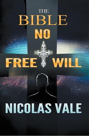The Bible No Free Will【電子書籍】[ Nicolas Vale ]