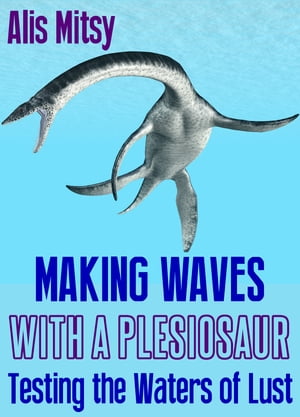 Making Waves with a Plesiosaur: Testing the Waters of Lust
