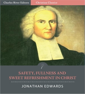 ŷKoboŻҽҥȥ㤨Safety, Fullness and Sweet Refreshment in Christ (Illustrated EditionŻҽҡ[ Jonathan Edwards ]פβǤʤ162ߤˤʤޤ