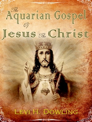 The Aquarian Gospel of Jesus the Chris