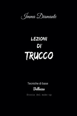 Lezioni di trucco. Tecniche di base, bellezza e storia del make-up