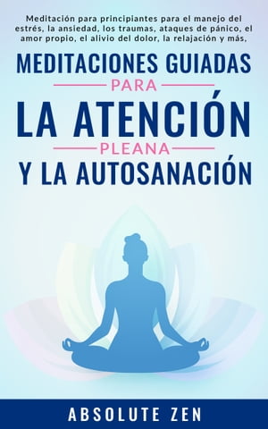 Meditaciones Guiadas Para La Atención Plena Y La Autosanación