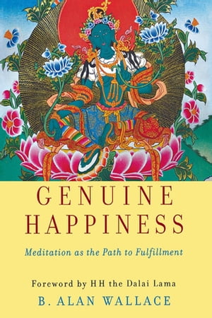 Genuine Happiness Meditation as the Path to Fulfillment【電子書籍】[ B. Alan Wallace ]