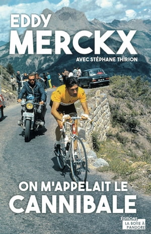 Eddy Merckx, on m 039 appelait le Cannibale Biographie【電子書籍】 St phane Thirion
