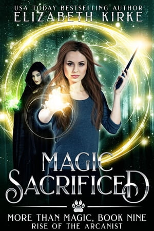 Magic Sacrificed (Rise of the Arcanist) More than Magic, #9Żҽҡ[ Elizabeth Kirke ]