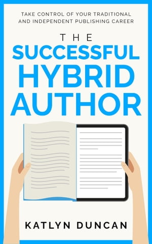 The Successful Hybrid Author【電子書籍】[ Katlyn Duncan ]