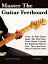 Master The Guitar Fretboard: Learn To Play The Guitar Again the REAL Way - Lead Guitar Lessons For Beginners And Intermediate Players Stuck In A Rut