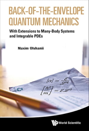 Back-of-the-envelope Quantum Mechanics: With Extensions To Many-body Systems And Integrable Pdes