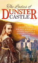 The Ladies of Dunster Castle Grand Dames, Wicked Wives and Other Tales of a Hist...