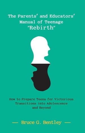 The Parents’ and Educators’ Manual of Teenage “Rebirth”