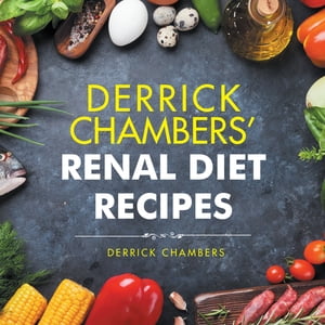 Derrick Chambers’ Renal Diet Recipes