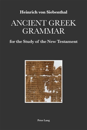 Ancient Greek Grammar for the Study of the New Testament【電子書籍】 Heinrich von Siebenthal