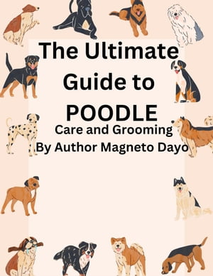 The Ultimate Guide to poodles Care and Grooming