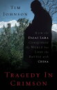 Tragedy in Crimson How the Dalai Lama Conquered the World but Lost the Battle wi...