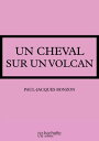 Un cheval sur un volcan【電子書籍】[ Paul-Jacques Bonzon ]