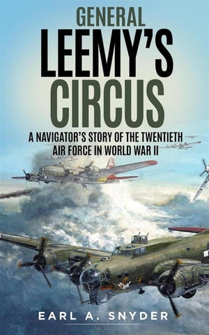 ŷKoboŻҽҥȥ㤨General Leemys Circus A Navigators Story Of The Twentieth Air Force In World War IIŻҽҡ[ Earl A. Snyder ]פβǤʤ120ߤˤʤޤ