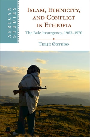 Islam, Ethnicity, and Conflict in Ethiopia The Bale Insurgency, 1963-1970