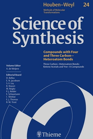 Science of Synthesis: Houben-Weyl Methods of Molecular Transformations Vol. 24 Three Carbon-Heteroatom Bonds: Ketene Acetals and Yne-X Compounds【電子書籍】