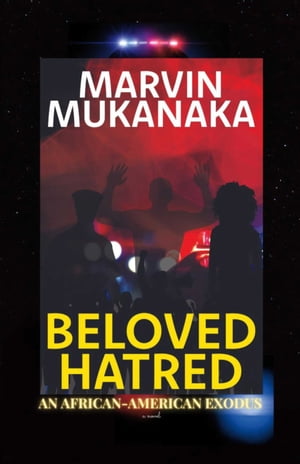 Beloved Hatred An African-American ExodusŻҽҡ[ Marvin Mukanaka ]