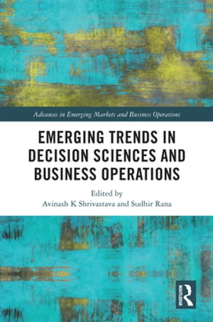 Emerging Trends in Decision Sciences and Business Operations