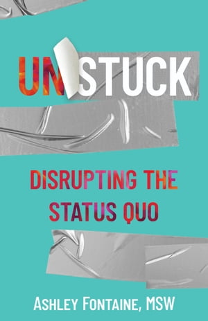 Unstuck Disrupting the Status QuoŻҽҡ[ Ashley Fontaine ]