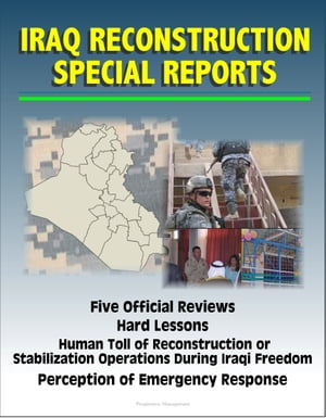 Iraq Reconstruction Special Reports: Five Official Reviews, Hard Lessons, Human Toll of Reconstruction or Stabilization Operations During Iraqi Freedom, Perception of Emergency Response