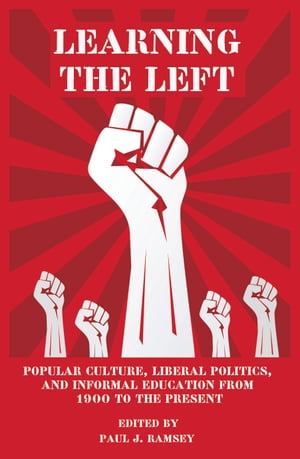 Learning the Left Popular Culture, Liberal Politics, and Informal Education from...