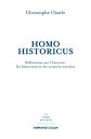 Homo Historicus R?flexions sur l'histoire, les historiens et les sciences sociales