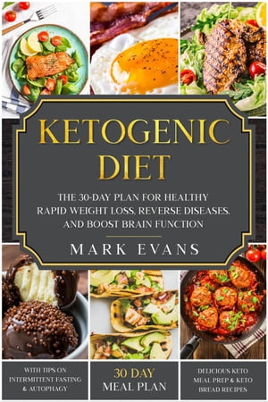 Ketogenic Diet: The 30-Day Plan for Healthy Rapid Weight loss, Reverse Diseases, and Boost Brain Function Keto, Intermittent Fasting, and Autophagy Series Book, #1【電子書籍】[ Mark Evans ]